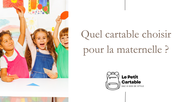 Quel Cartable Choisir Pour La Maternelle ? - Lepetitcartable.com